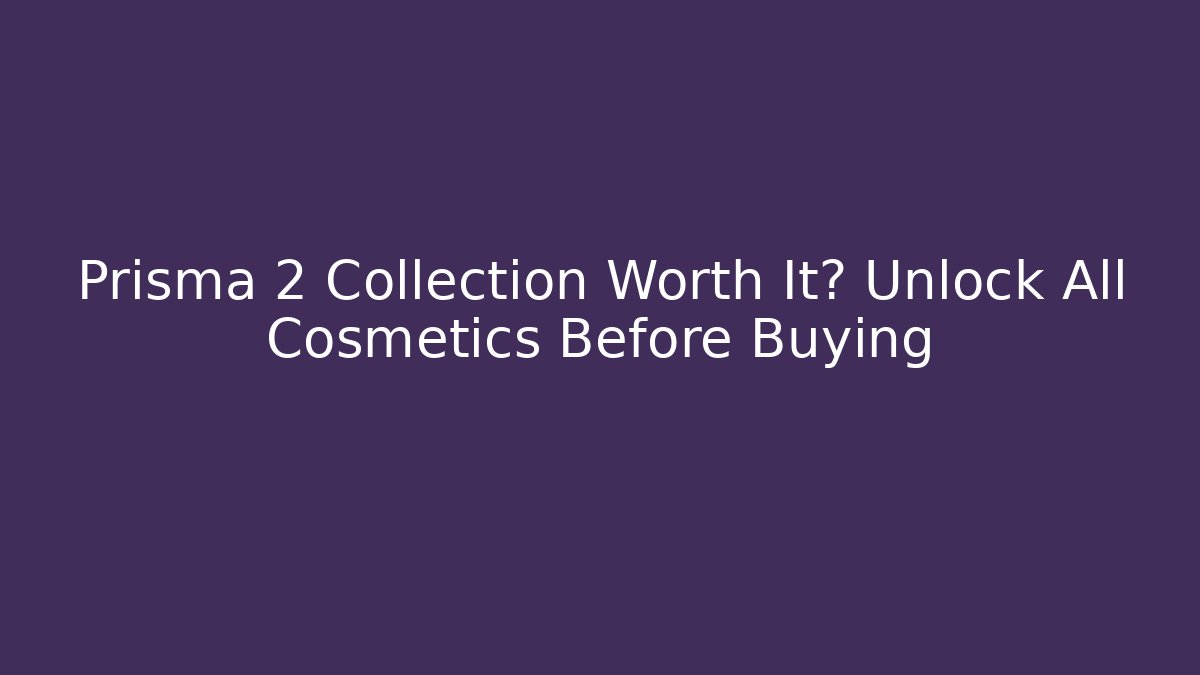 Prisma 2 Collection Worth It? Unlock All Cosmetics Before Buying