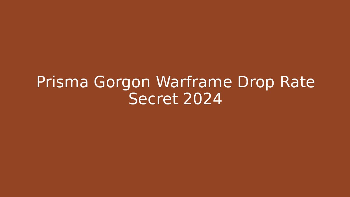 Prisma Gorgon Warframe Drop Rate Secret 2024