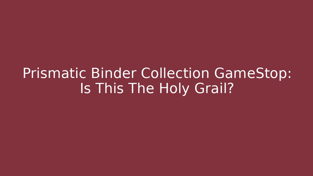 Prismatic Binder Collection GameStop: Is This The Holy Grail?
