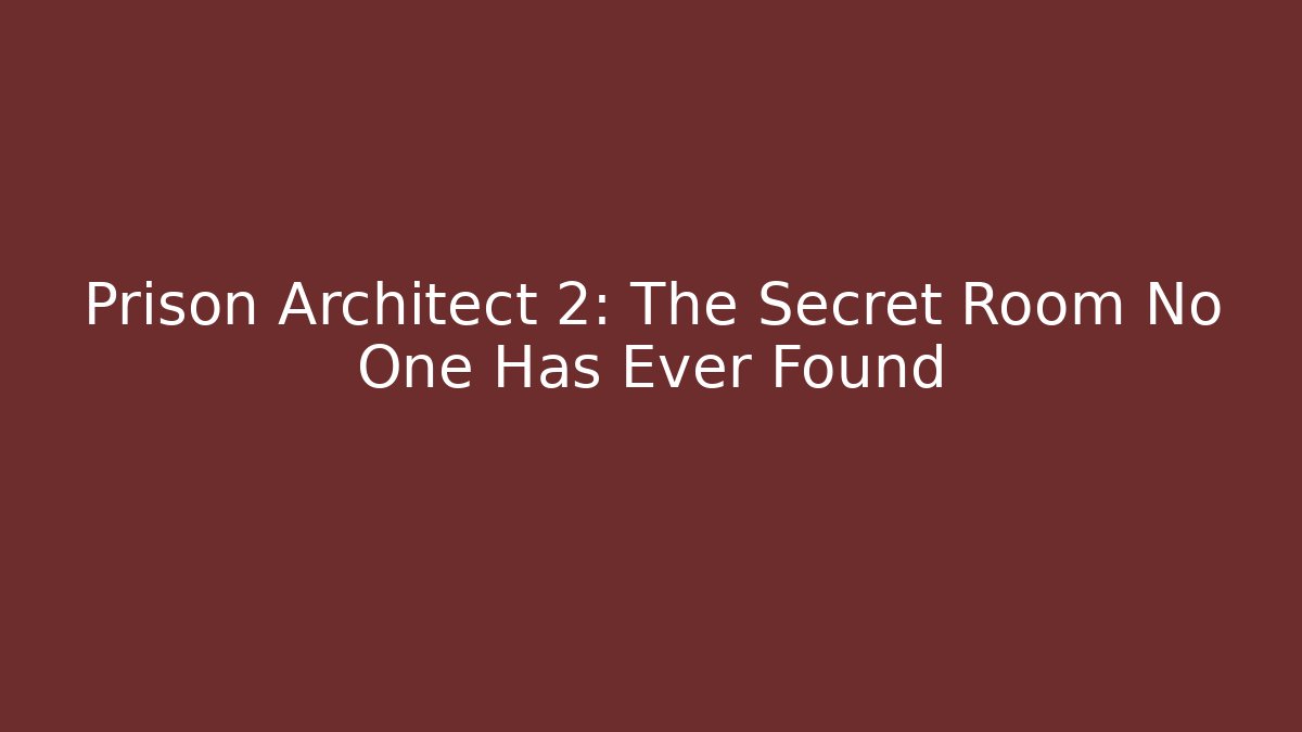 Prison Architect 2: The Secret Room No One Has Ever Found