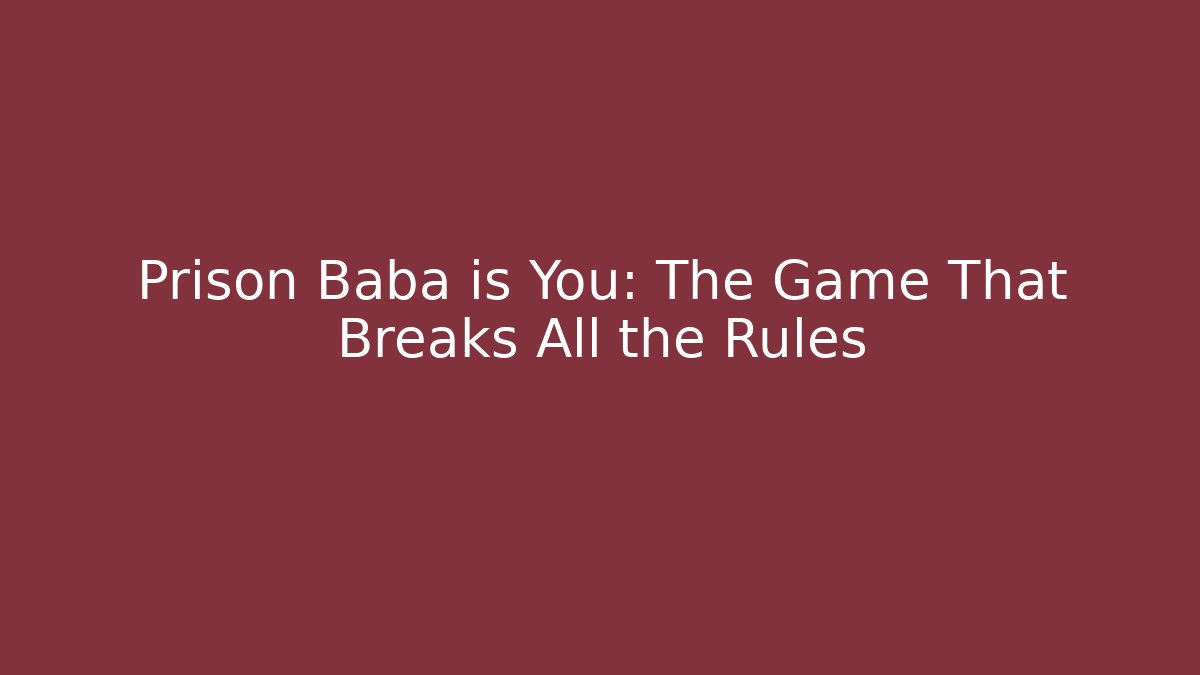Prison Baba is You: The Game That Breaks All the Rules