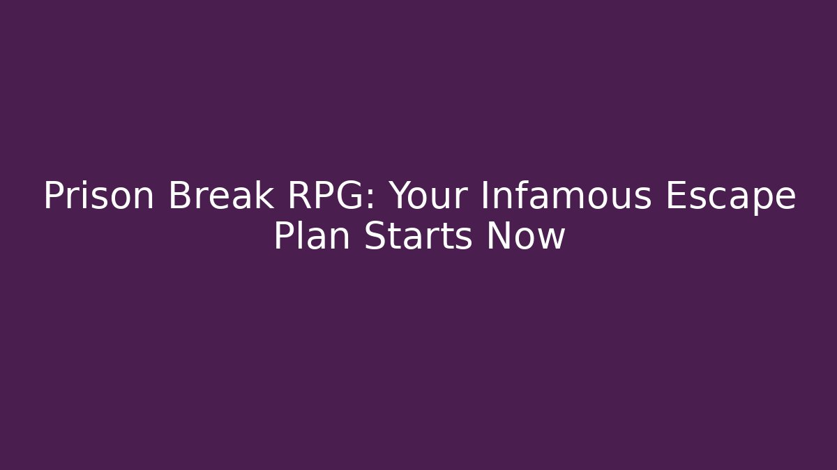 Prison Break RPG: Your Infamous Escape Plan Starts Now