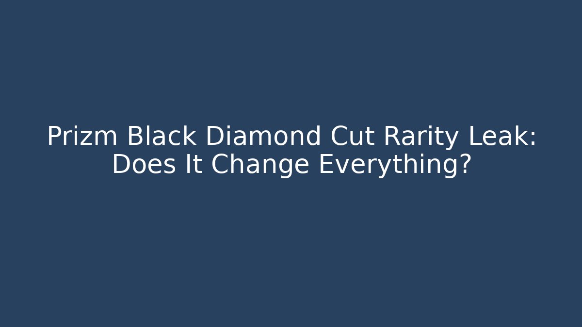Prizm Black Diamond Cut Rarity Leak: Does It Change Everything? - Critter Realm