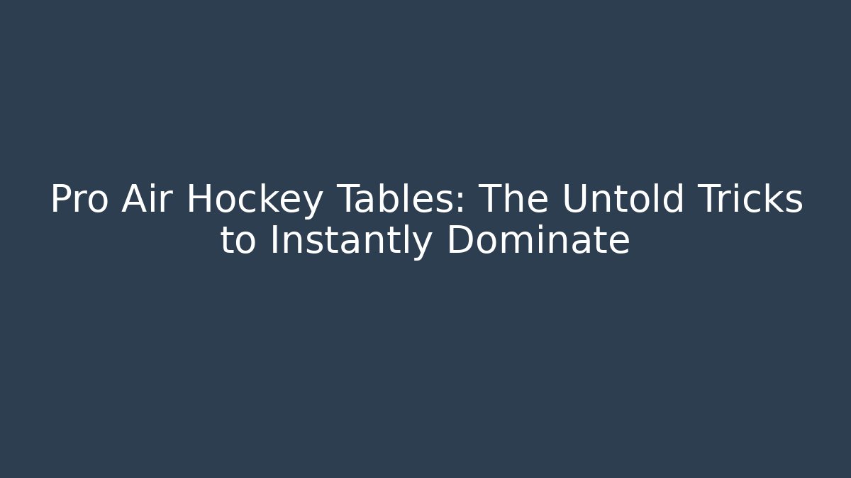 Pro Air Hockey Tables: The Untold Tricks to Instantly Dominate