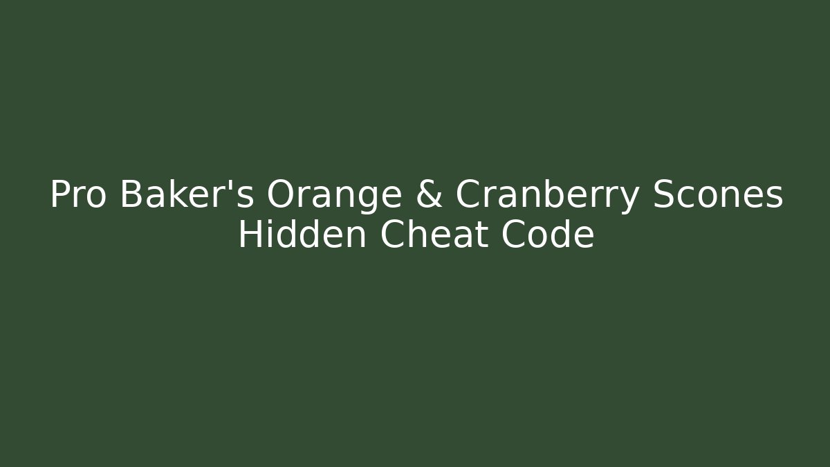 Pro Baker's Orange & Cranberry Scones Hidden Cheat Code