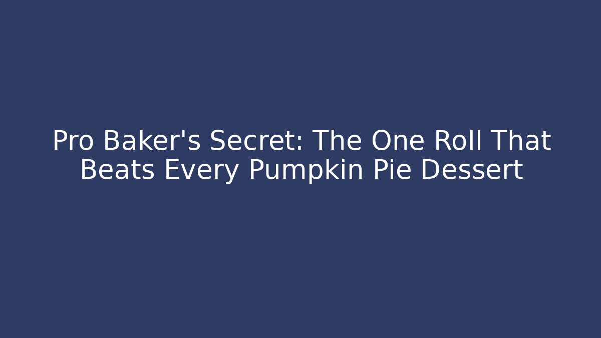 Pro Baker's Secret: The One Roll That Beats Every Pumpkin Pie Dessert