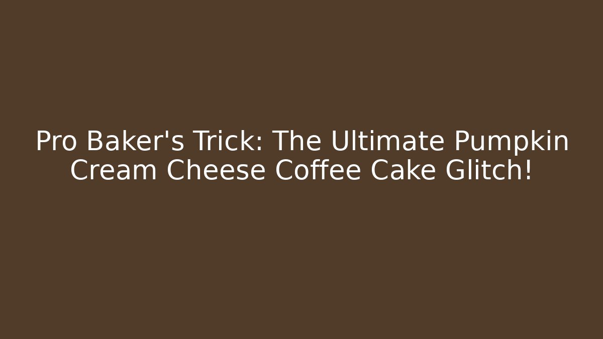 Pro Baker's Trick: The Ultimate Pumpkin Cream Cheese Coffee Cake Glitch!