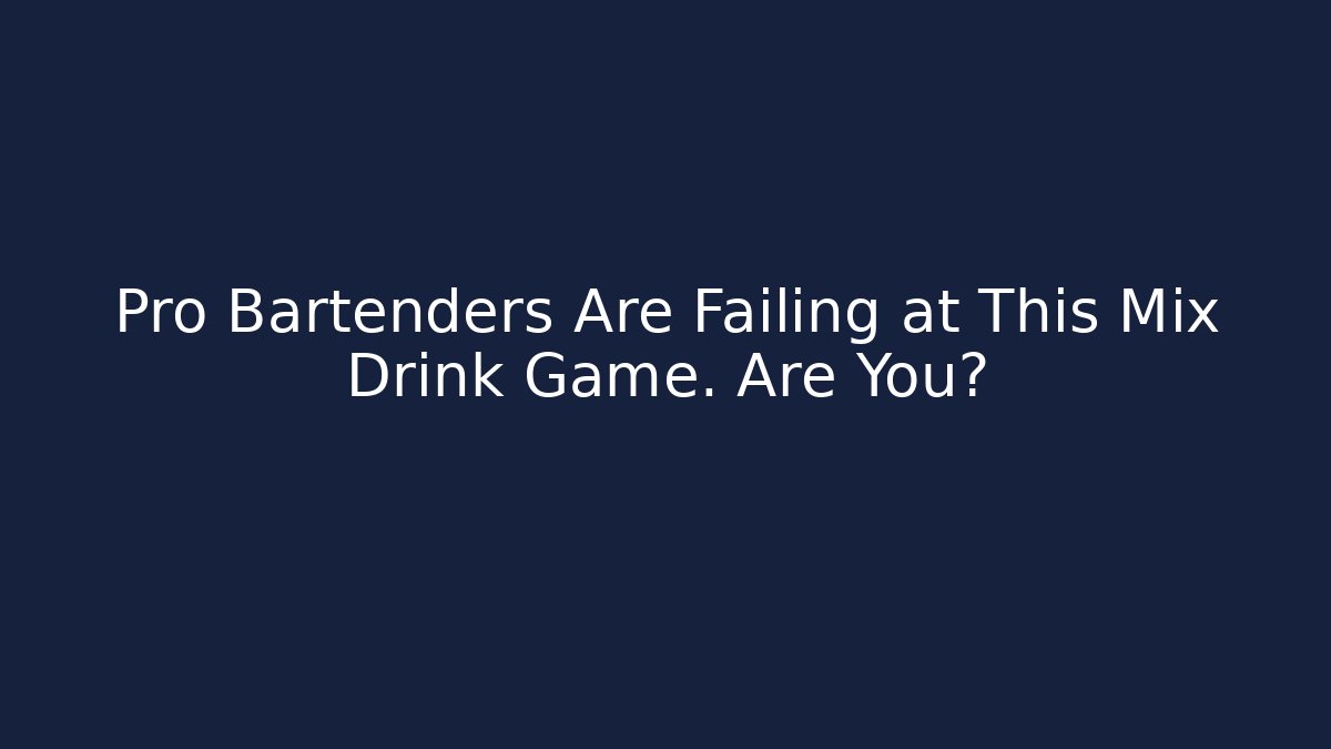 Pro Bartenders Are Failing at This Mix Drink Game. Are You?