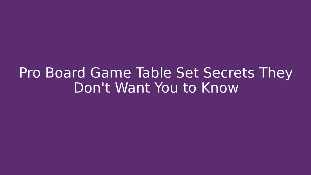 Pro Board Game Table Set Secrets They Don’t Want You to Know - Critter Realm