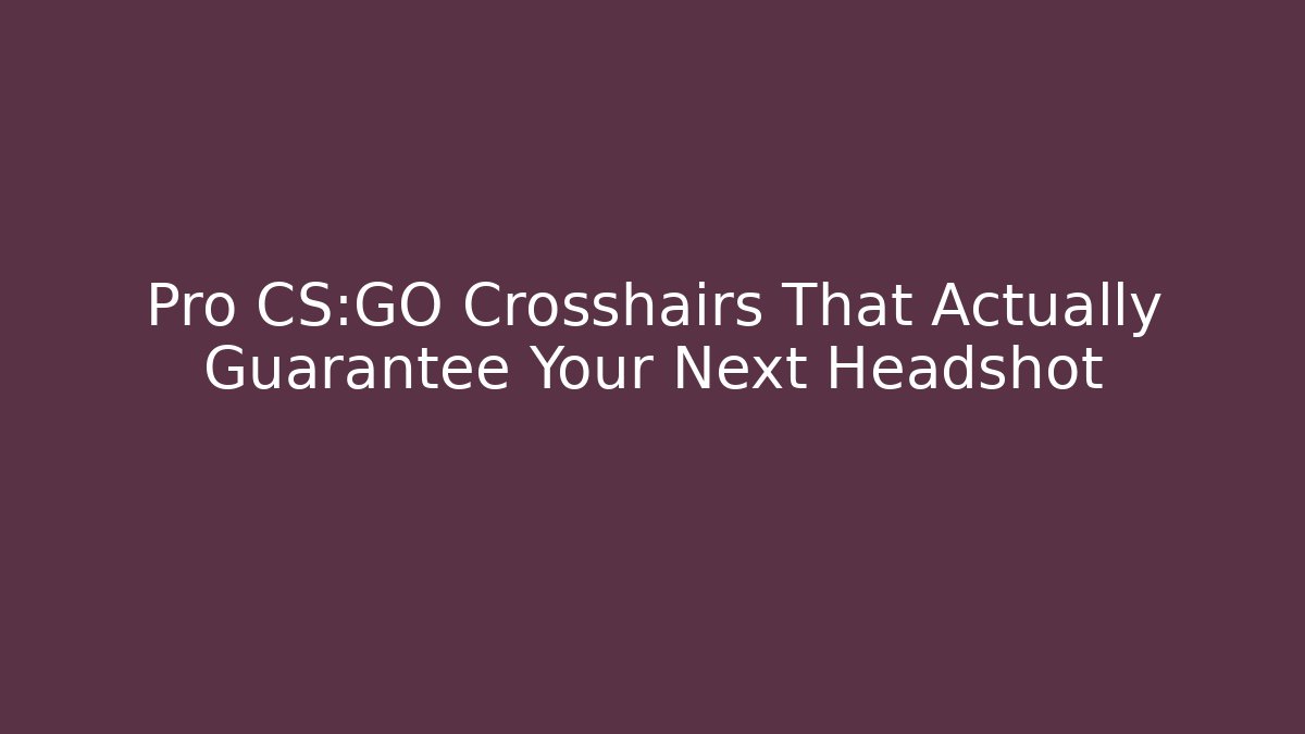 Pro CS:GO Crosshairs That Actually Guarantee Your Next Headshot