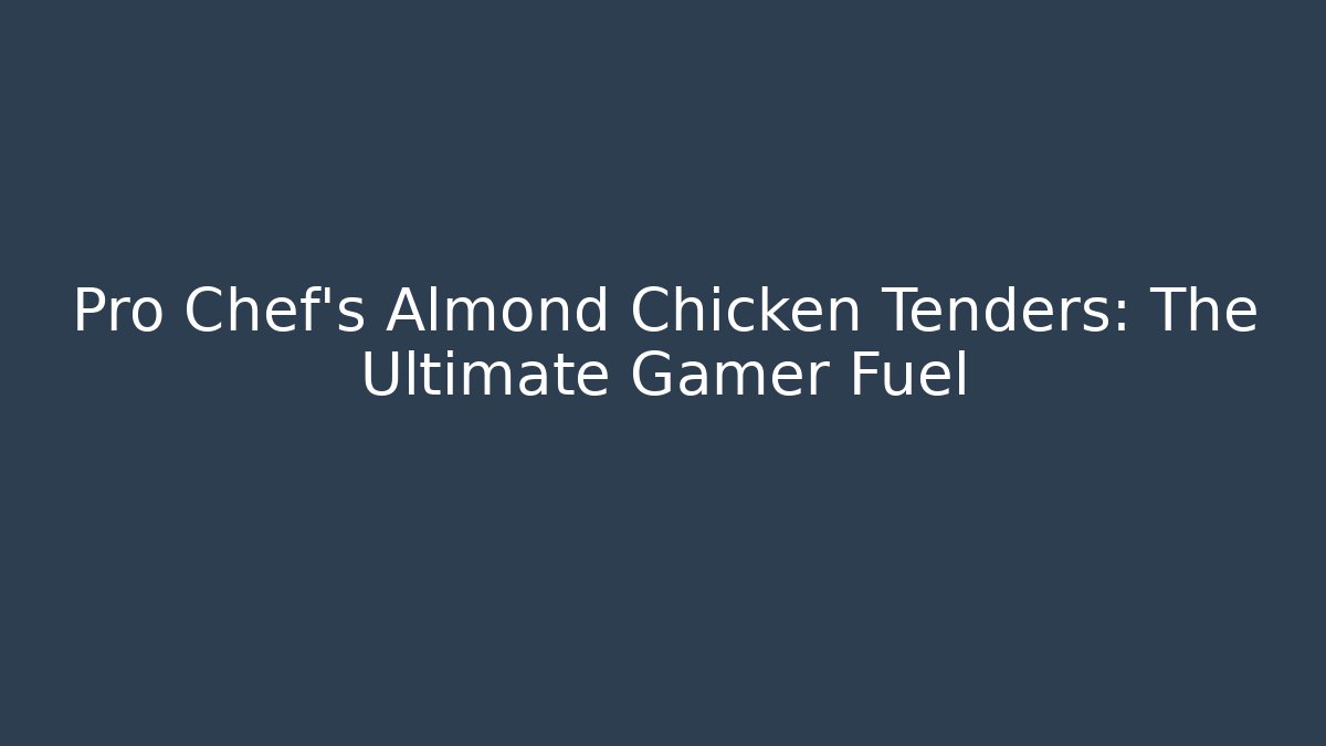 Pro Chef's Almond Chicken Tenders: The Ultimate Gamer Fuel