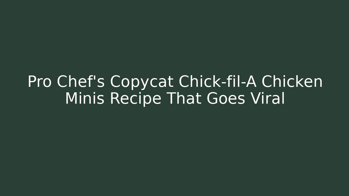 Pro Chef's Copycat Chick-fil-A Chicken Minis Recipe That Goes Viral