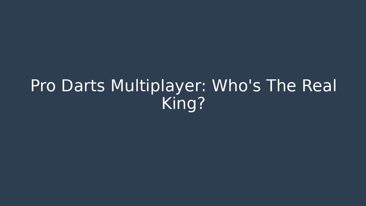 Pro Darts Multiplayer: Who’s The Real King?