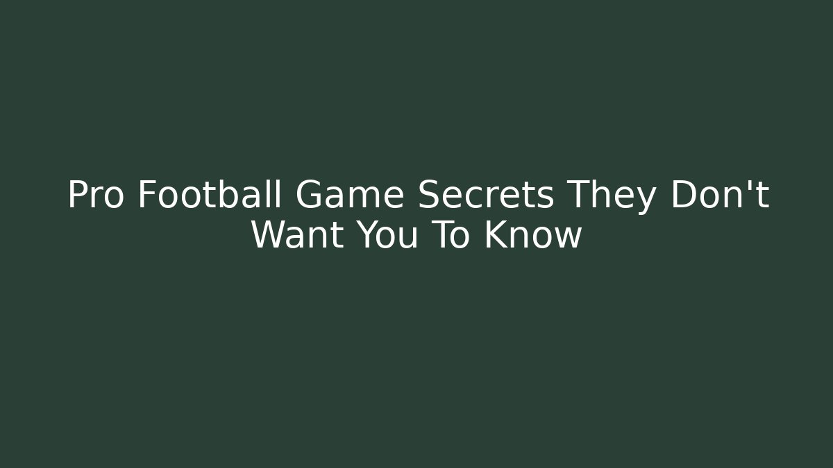 Pro Football Game Secrets They Don't Want You To Know