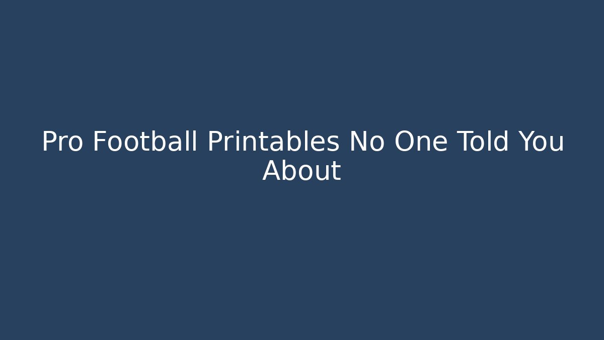 Pro Football Printables No One Told You About