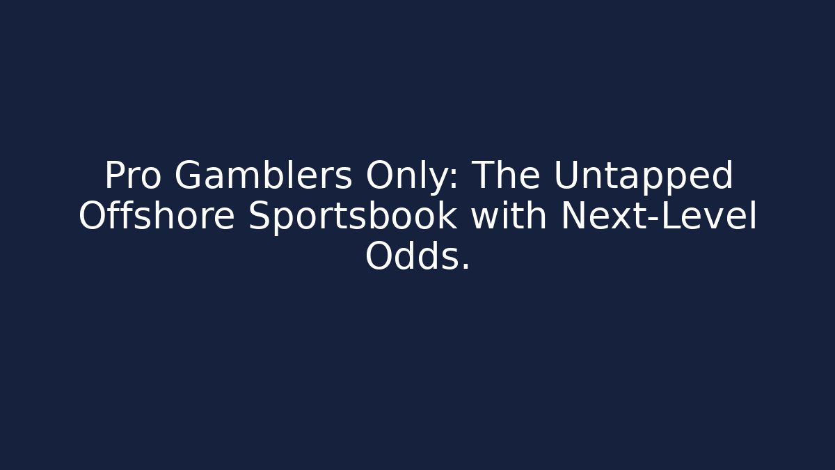 Pro Gamblers Only: The Untapped Offshore Sportsbook with Next-Level Odds. - Critter Realm