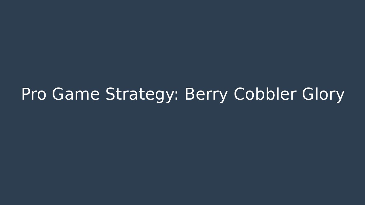 Pro Game Strategy: Berry Cobbler Glory - Critter Realm
