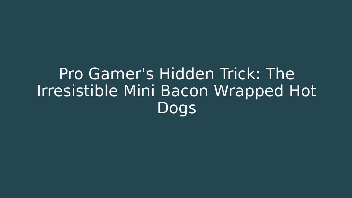 Pro Gamer's Hidden Trick: The Irresistible Mini Bacon Wrapped Hot Dogs
