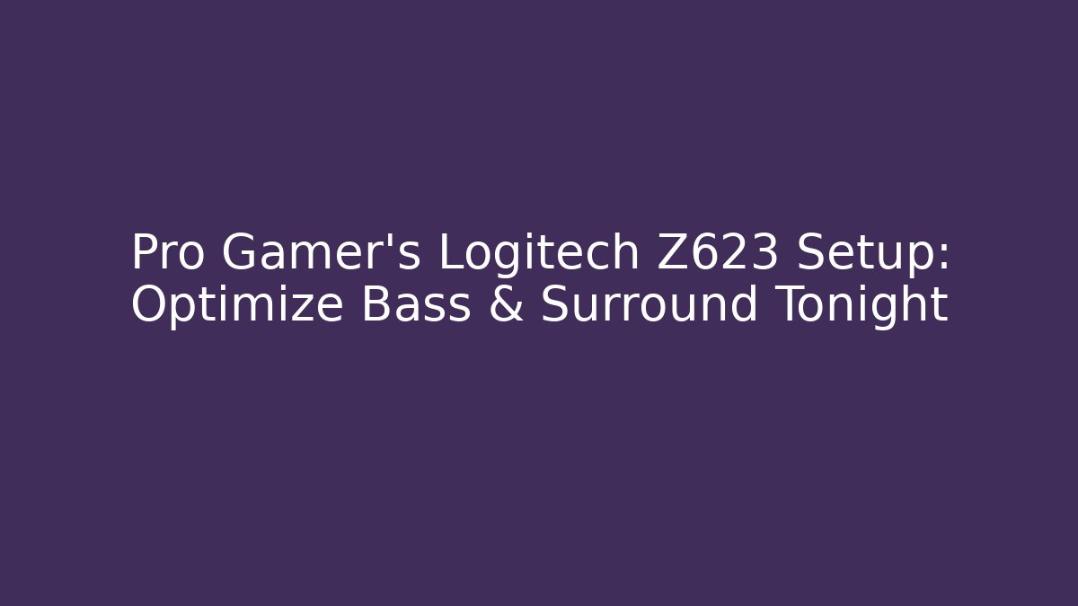 Pro Gamer's Logitech Z623 Setup: Optimize Bass & Surround Tonight