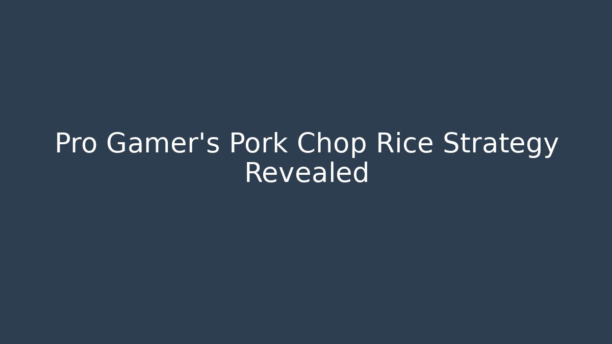 Pro Gamer's Pork Chop Rice Strategy Revealed - Critter Realm