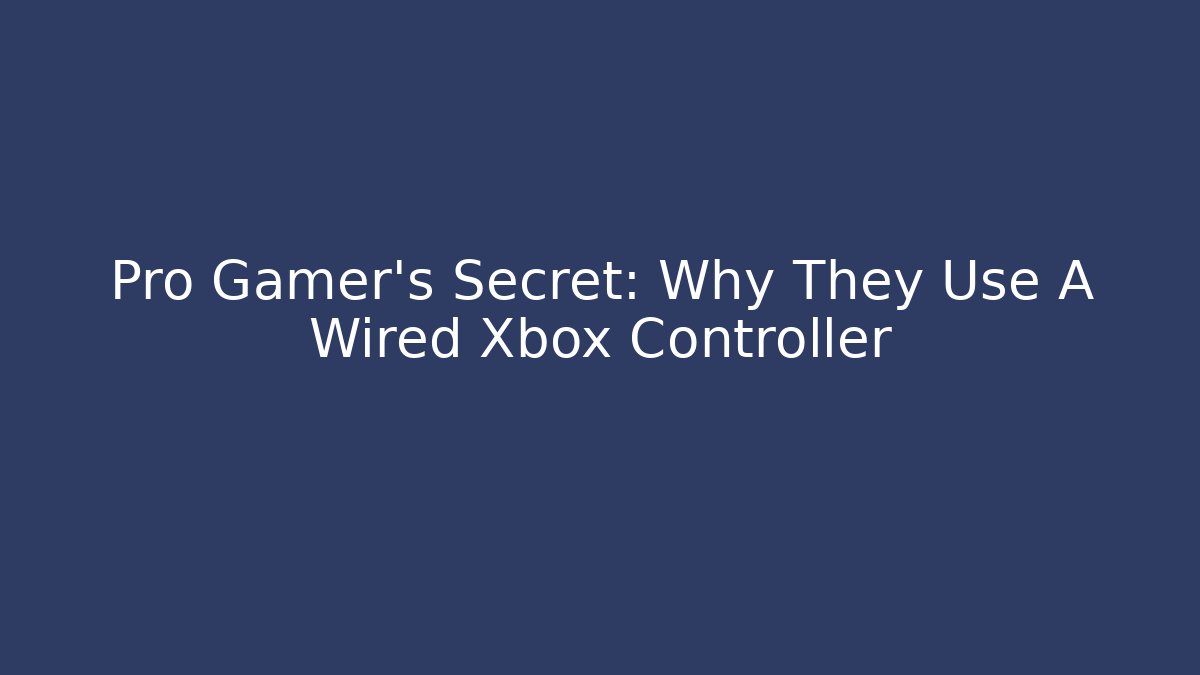 Pro Gamer's Secret: Why They Use A Wired Xbox Controller