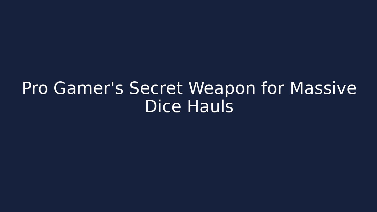 Pro Gamer's Secret Weapon for Massive Dice Hauls
