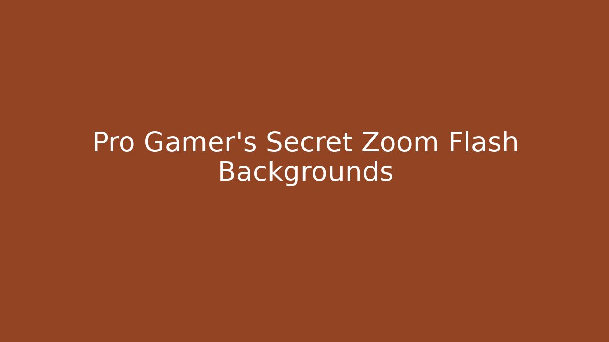 Pro Gamer's Secret Zoom Flash Backgrounds