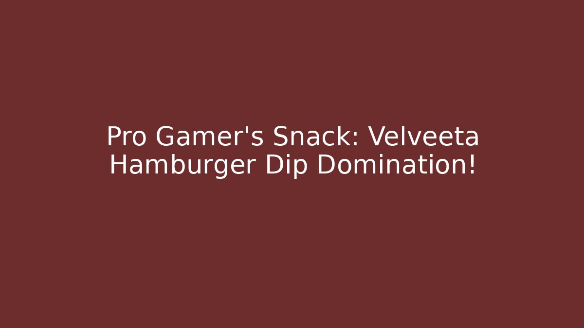 Pro Gamer's Snack: Velveeta Hamburger Dip Domination!
