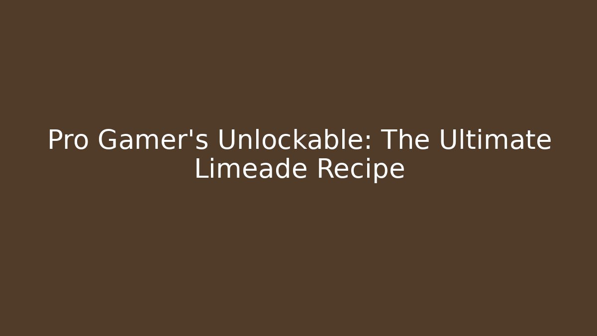 Pro Gamer's Unlockable: The Ultimate Limeade Recipe