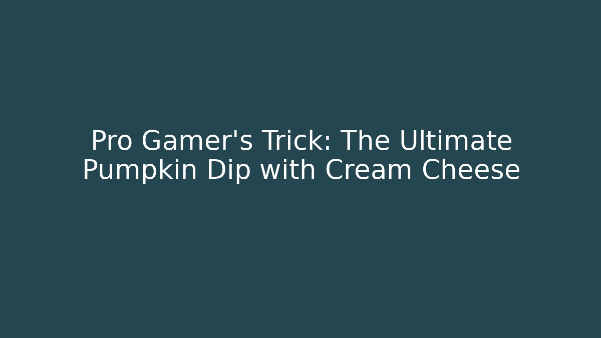 Pro Gamer’s Trick: The Ultimate Pumpkin Dip with Cream Cheese