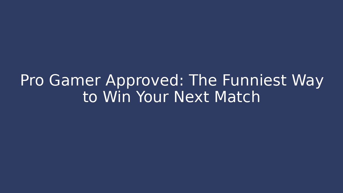 Pro Gamer Approved: The Funniest Way to Win Your Next Match