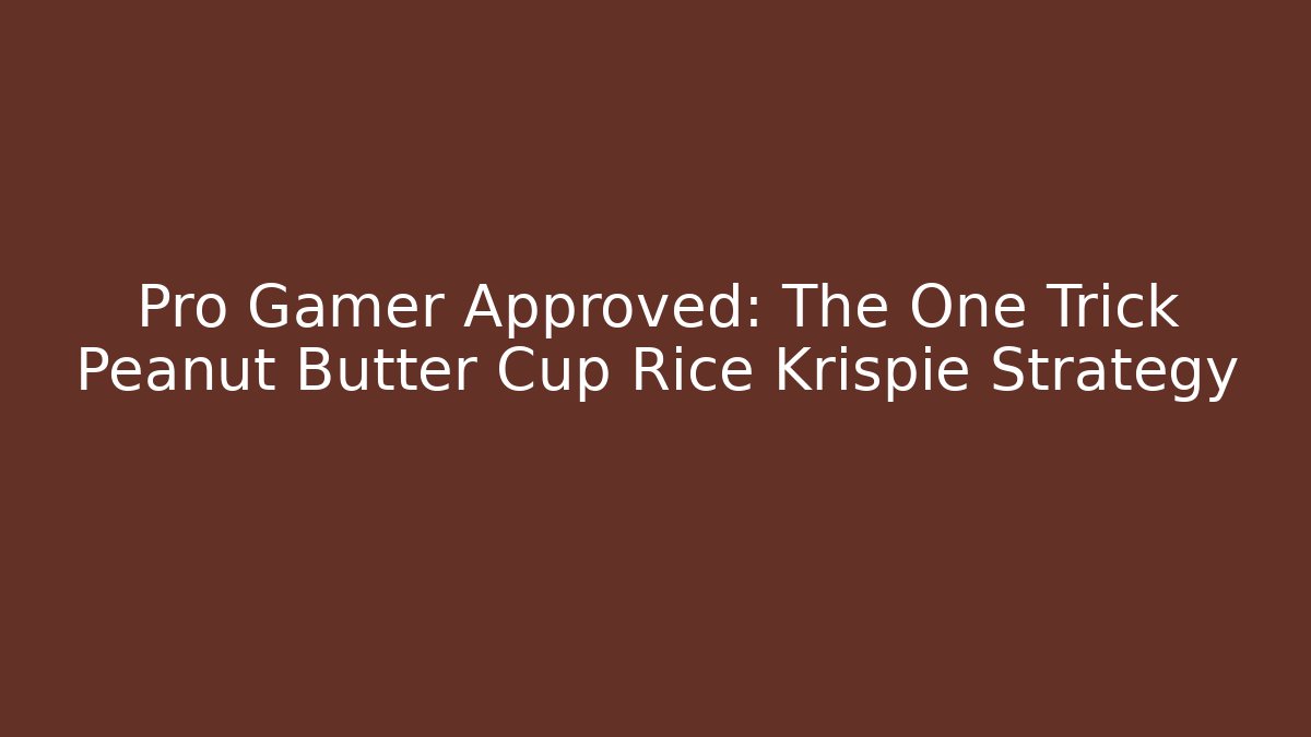 Pro Gamer Approved: The One Trick Peanut Butter Cup Rice Krispie Strategy