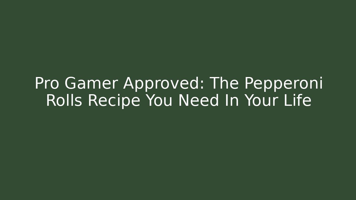 Pro Gamer Approved: The Pepperoni Rolls Recipe You Need In Your Life