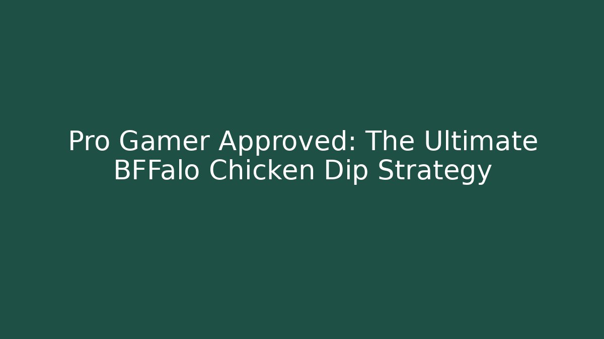 Pro Gamer Approved: The Ultimate BFFalo Chicken Dip Strategy - Critter Realm