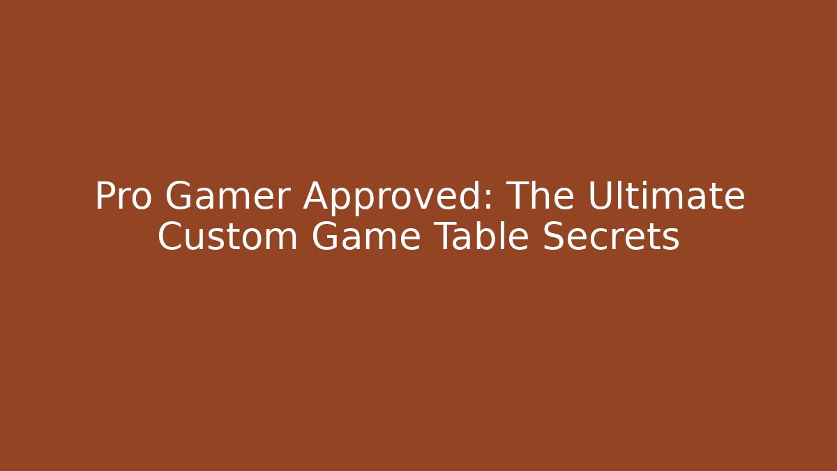Pro Gamer Approved: The Ultimate Custom Game Table Secrets - Critter Realm