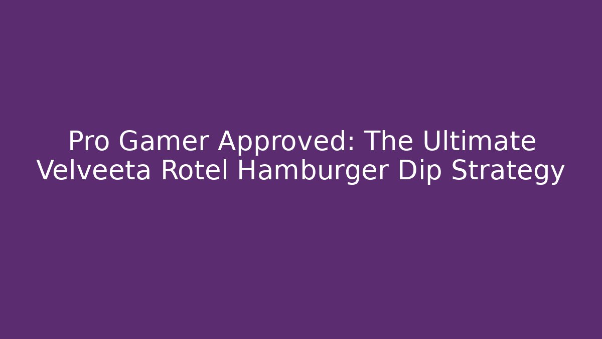 Pro Gamer Approved: The Ultimate Velveeta Rotel Hamburger Dip Strategy