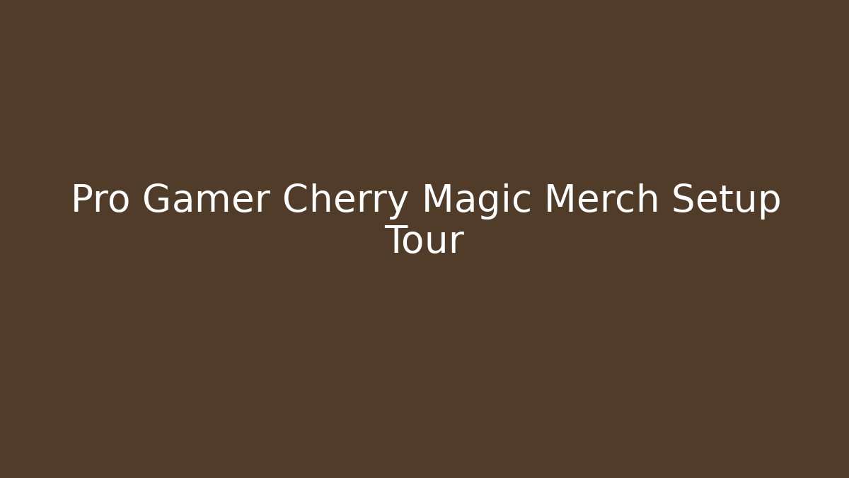 Pro Gamer Cherry Magic Merch Setup Tour