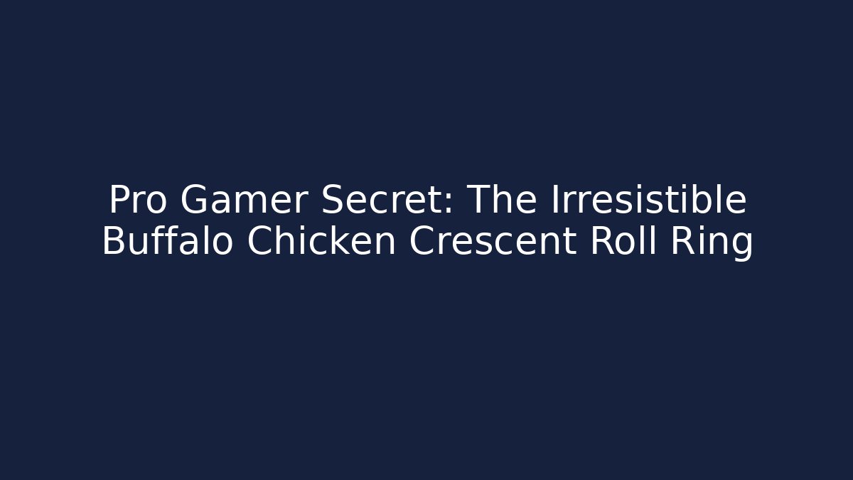 Pro Gamer Secret: The Irresistible Buffalo Chicken Crescent Roll Ring