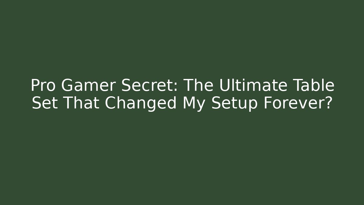 Pro Gamer Secret: The Ultimate Table Set That Changed My Setup Forever?