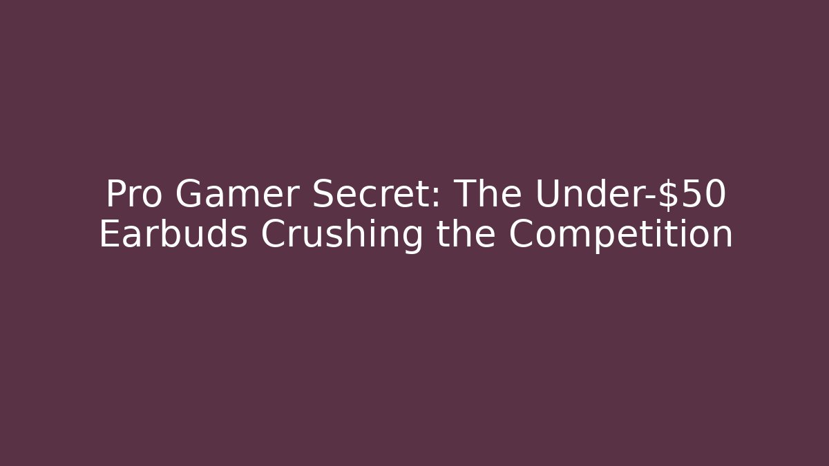 Pro Gamer Secret: The Under-$50 Earbuds Crushing the Competition - Critter Realm