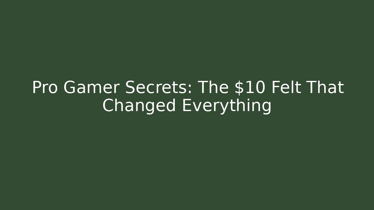 Pro Gamer Secrets: The $10 Felt That Changed Everything - Critter Realm