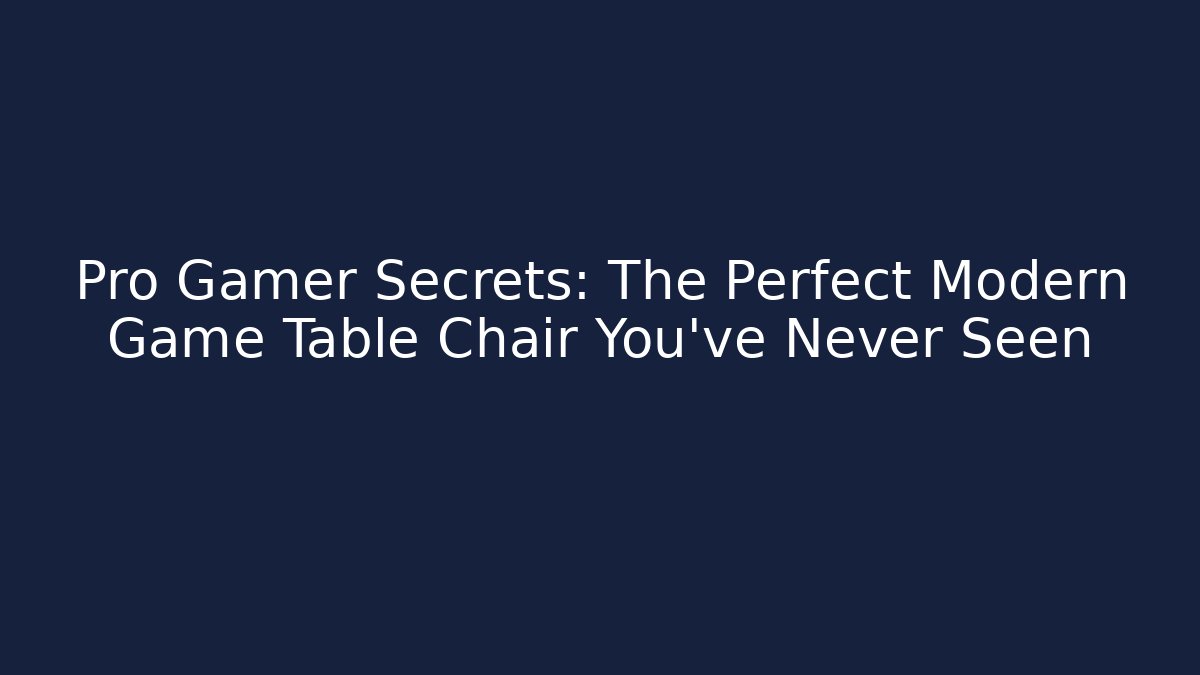Pro Gamer Secrets: The Perfect Modern Game Table Chair You've Never Seen - Critter Realm
