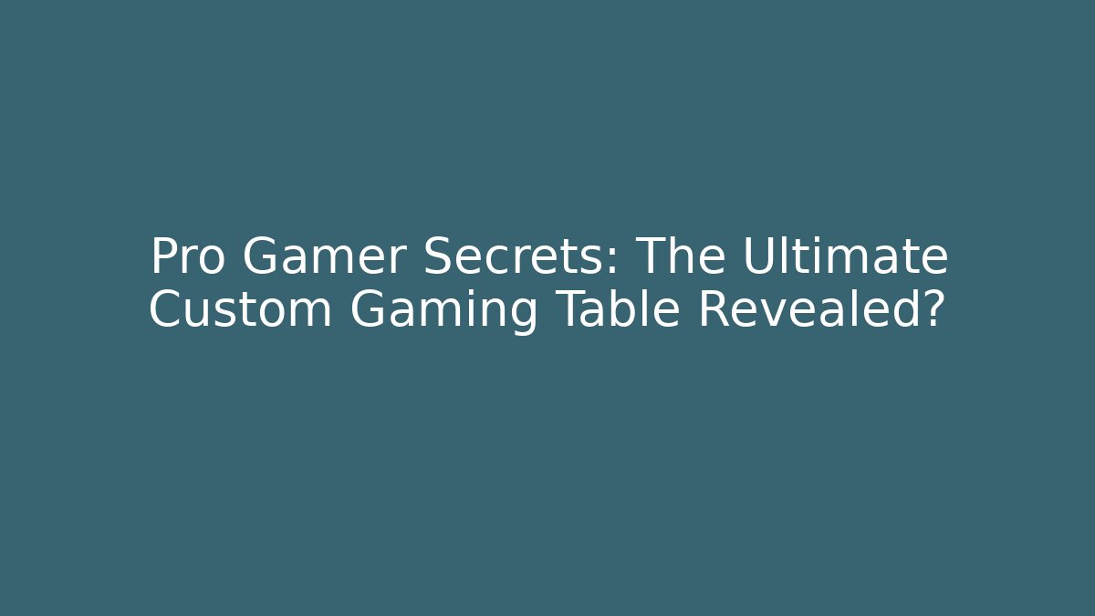 Pro Gamer Secrets: The Ultimate Custom Gaming Table Revealed? - Critter Realm