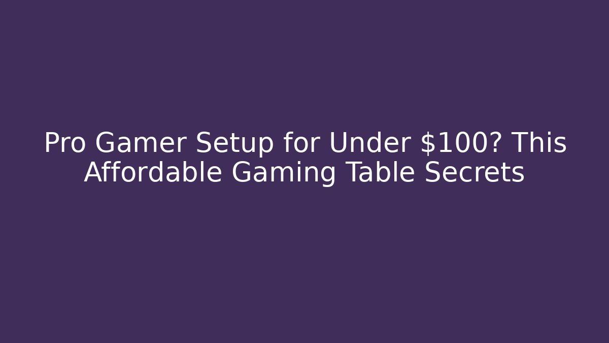 Pro Gamer Setup for Under $100? This Affordable Gaming Table Secrets
