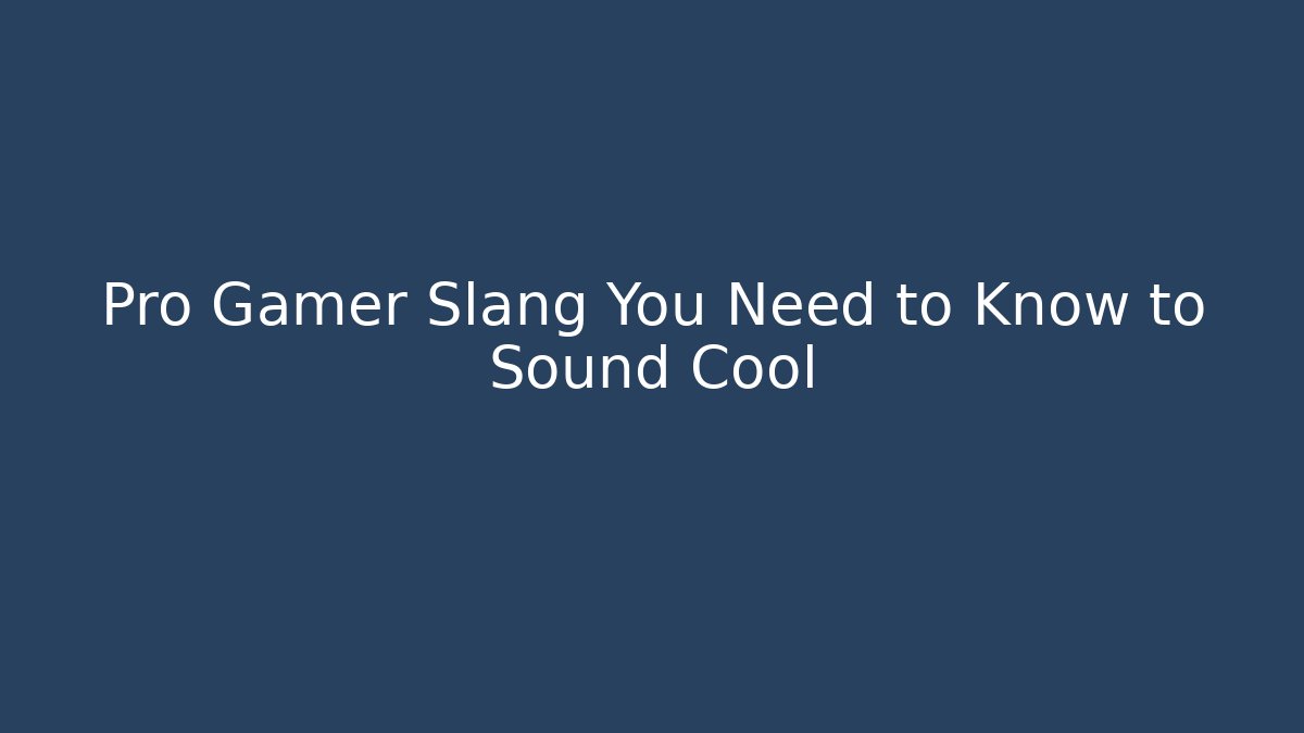 Pro Gamer Slang You Need to Know to Sound Cool