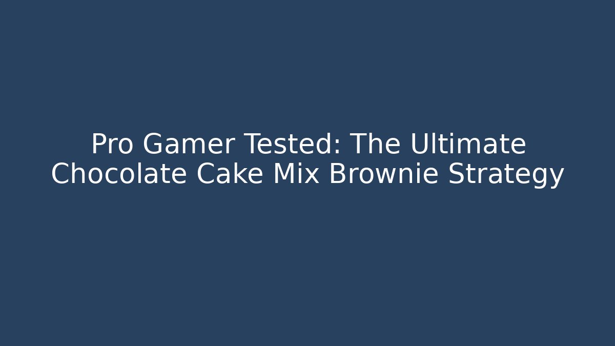 Pro Gamer Tested: The Ultimate Chocolate Cake Mix Brownie Strategy