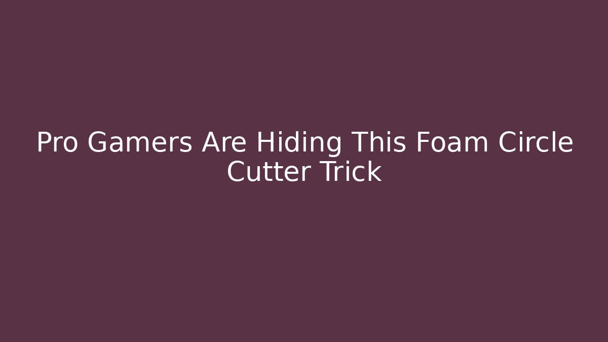 Pro Gamers Are Hiding This Foam Circle Cutter Trick - Critter Realm