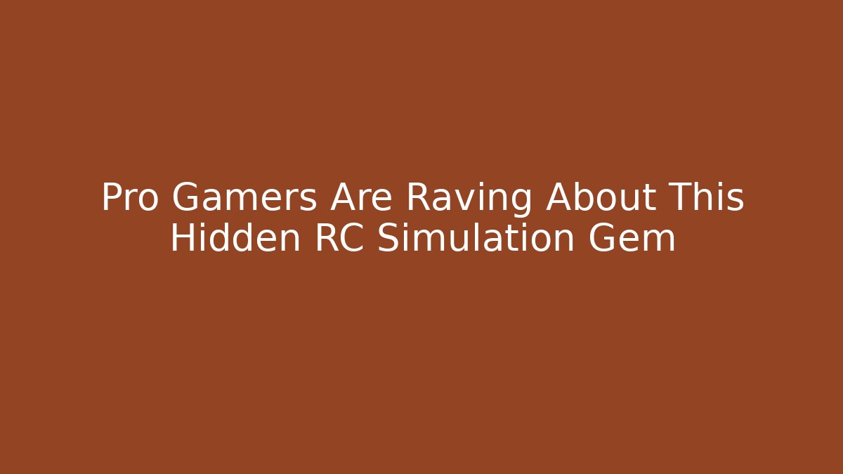 Pro Gamers Are Raving About This Hidden RC Simulation Gem