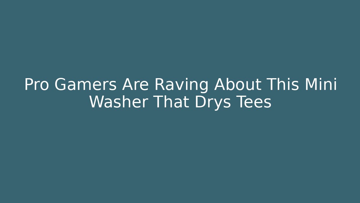 Pro Gamers Are Raving About This Mini Washer That Drys Tees