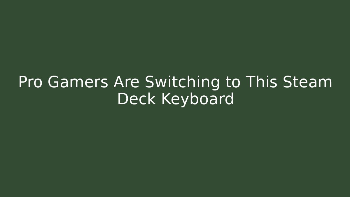 Pro Gamers Are Switching to This Steam Deck Keyboard